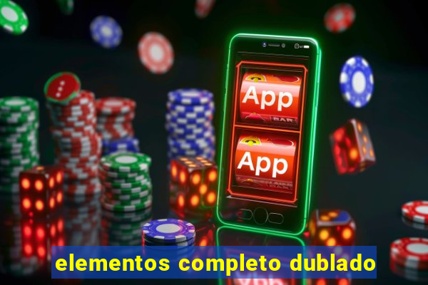 elementos completo dublado